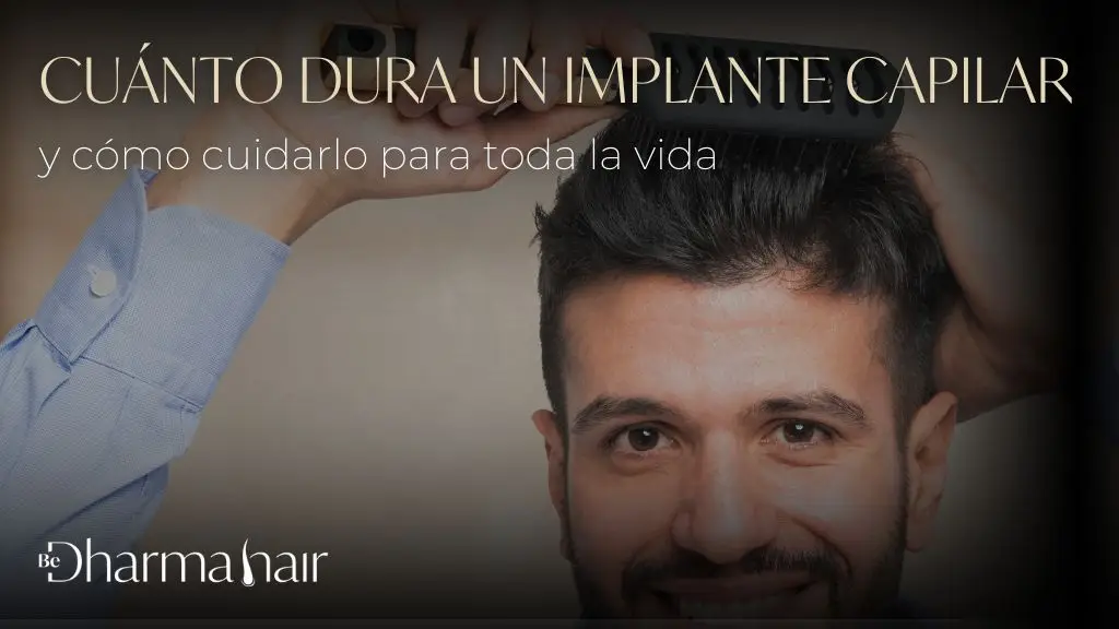 Cuánto dura un implante capilar y cómo cuidarlo para toda la vida - Dharma hair