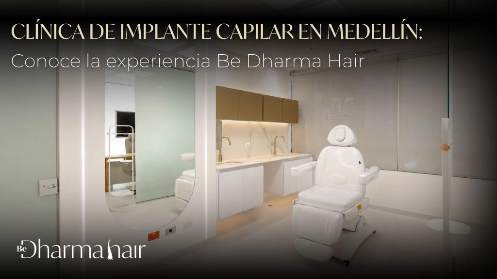 Clínica de implante capilar en Medellín Conoce la experiencia Be Dharma Hair